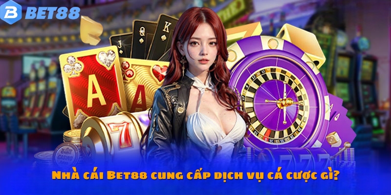 Bet88 đang cung cấp những dịch vụ cá cược nào? Câu hỏi thường gặp