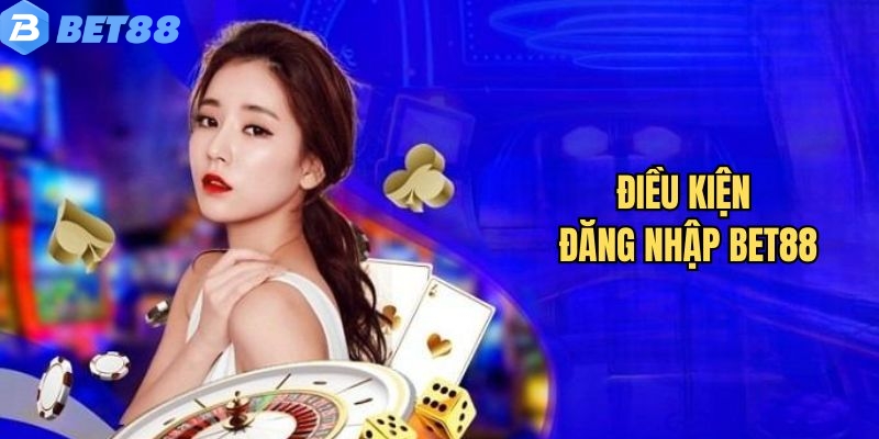 Điều kiện cần biết khi đăng nhập Bet88