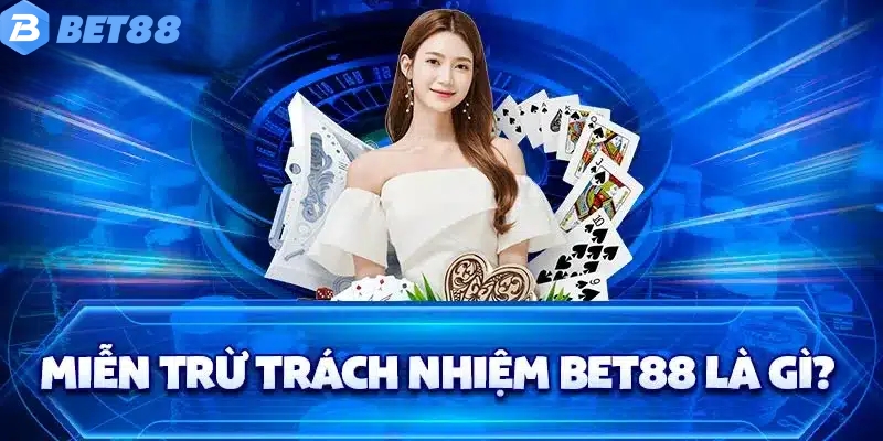 Tìm hiểu chính sách miễn trách nhiệm tại Bet88