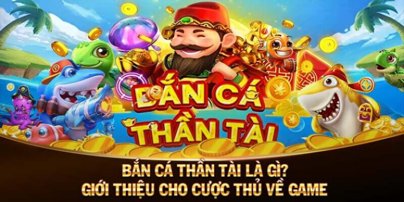 Bắn cá Thần Tài - Giới thiệu về game Cai Sheng Fishing