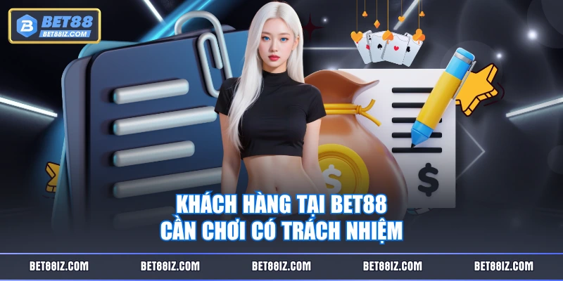 Khách hàng tại BET88 cần chơi có trách nhiệm