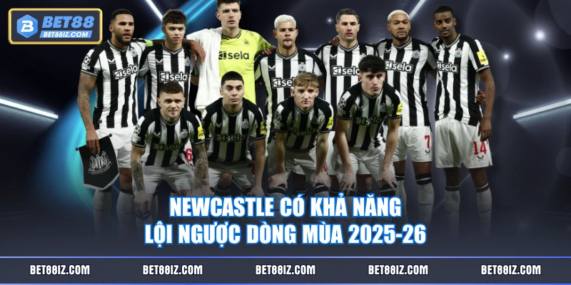 Newcastle có khả năng lội ngược dòng mùa 2025-26