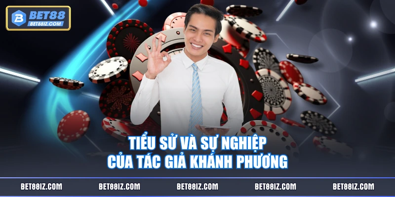 Tiểu sử và sự nghiệp của tác giả Khánh Phương