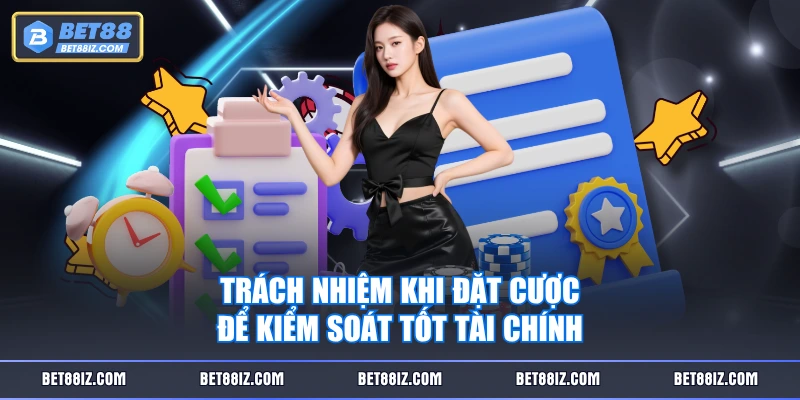 Trách nhiệm khi đặt cược để kiểm soát tốt tài chính