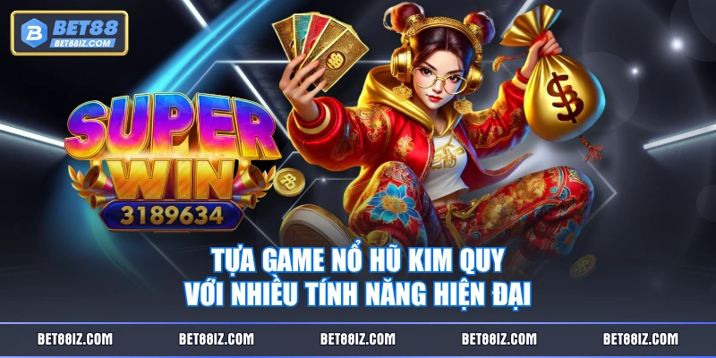Tựa game Nổ Hũ Kim Quy với nhiều tính năng hiện đại