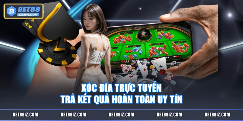 Xóc đĩa trực tuyến trả kết quả hoàn toàn uy tín